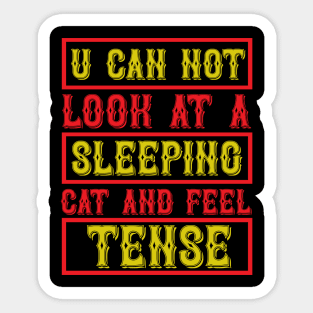 You Can Not Look At A Sleeping Cat And Feel Tense T Shirt For Women Men Sticker